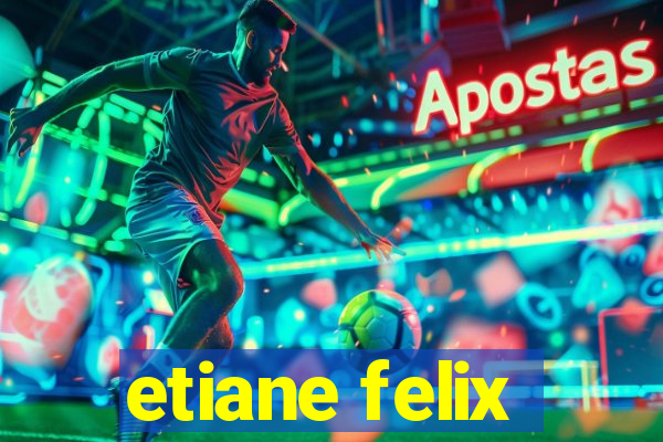 etiane felix